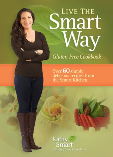Stock image for Live the Smart Way: Gluten-Free & Wheat-Free Cookbook for sale by THE SAINT BOOKSTORE