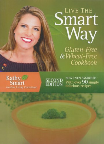 Stock image for Live the Smart Way: Gluten-Free & Wheat-Free Cookbook for sale by HPB-Emerald