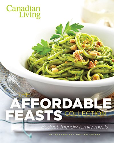 Stock image for The Affordable Feasts Collection - Canadian Living : Budget-Friendly Family Meals for sale by Better World Books: West
