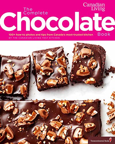 Stock image for Canadian Living: The Complete Chocolate Book: 100+ how-to photos and tips from Canadas most-trusted kitchen for sale by Zoom Books Company