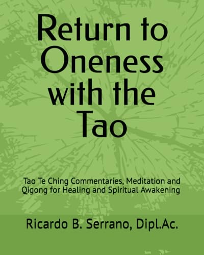 Imagen de archivo de Return to Oneness with the Tao: Commentaries, Meditation and Qigong for Healing and Spiritual Awakening by Ricardo B Serrano, R.Ac. a la venta por ThriftBooks-Dallas