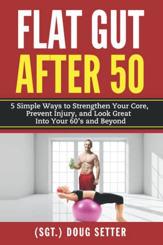 Beispielbild fr Flat Gut After 50: 5 Simple Ways to Strengthen Your Core, Prevent Injury, and Look Great into Your 60s and Beyond zum Verkauf von Goodwill Books