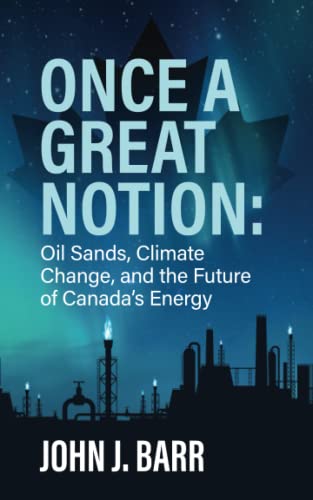 Stock image for Once a Great Notion: The oil sands, climate change, and the future of Canadian energy for sale by ThriftBooks-Dallas