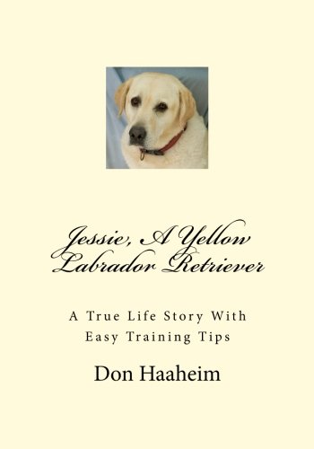 Stock image for Jessie, A Yellow Labrador Retriever: A True Life Story With Easy Training Tips for sale by Revaluation Books