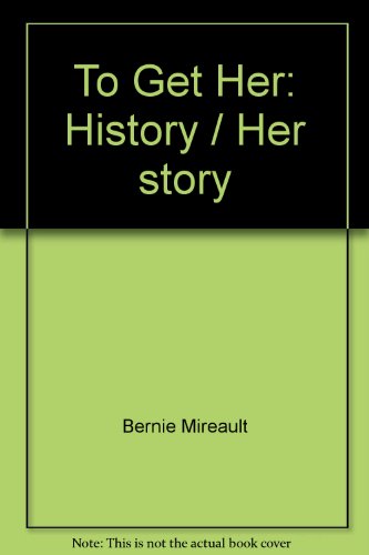 To Get Her: History / Her story