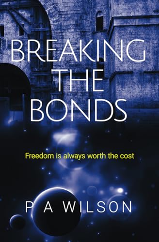 Stock image for Breaking the Bonds: A Science Fiction Rebellion Novel for sale by THE SAINT BOOKSTORE