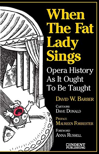 Imagen de archivo de When the Fat Lady Sings: Opera History as It Ought to Be Taught (Indent Publishing) a la venta por Chiron Media