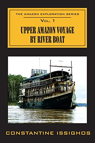 9780987859907: Upper Amazon Voyage By River Boat: The Amazon Exploration Series: Volume 1