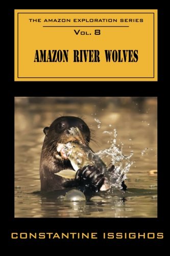 Beispielbild fr Amazon River Wolves: The Amazon Exploration Series zum Verkauf von THE SAINT BOOKSTORE