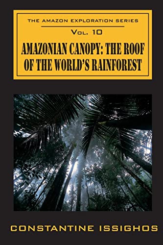 9780987859990: Amazonian Canopy: The Roof of the World's Rainforest: The Amazon Exploration Series: Volume 10