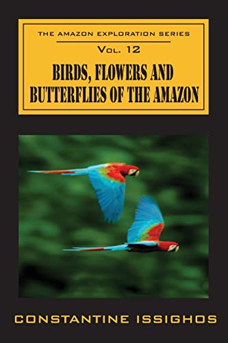 9780987860118: Birds, Flowers and Butterflies of the Amazon: The Amazon Exploration Series: Volume 12