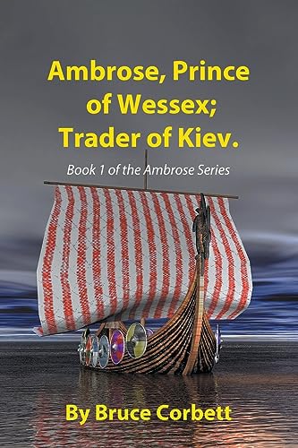 9780987924797: Ambrose, Prince of Wessex; Trader of Kiev: 1 (The Ambrose Sagas)