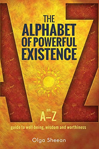 Stock image for The Alphabet of Powerful Existence: An A-Z guide to well-being, wisdom and worthiness for sale by California Books