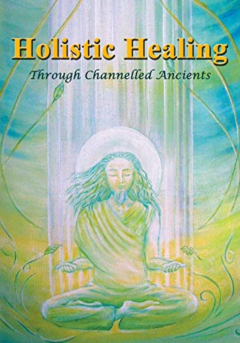 Stock image for Holistic Healing: Through Channelled Ancients (The Binary) for sale by GF Books, Inc.