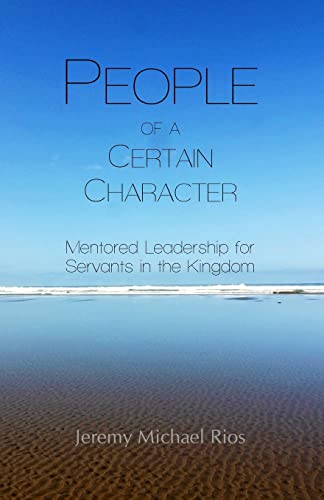 9780987952080: People of a Certain Character: Mentored Leadership for Servants in the Kingdom