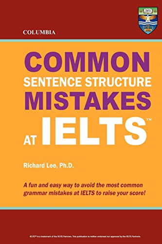 Columbia Common Sentence Structure Mistakes at IELTS (9780987977892) by Lee Ph.D., Richard