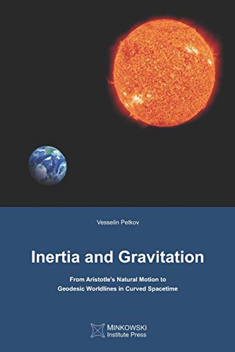 9780987987150: Inertia and Gravitation: From Aristotle's Natural Motion to Geodesic Worldlines in Curved Spacetime