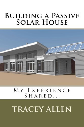 Building a Passive Solar House: My Experience Shared... (9780988033351) by Allen, Tracey
