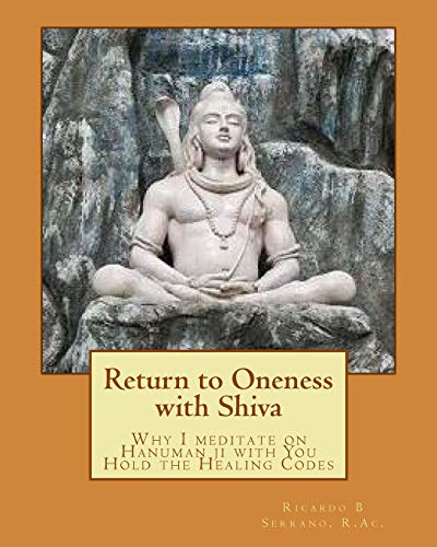Imagen de archivo de Return to Oneness with Shiva: Why I meditate on Hanuman ji with You Hold the Healing Codes a la venta por THE SAINT BOOKSTORE