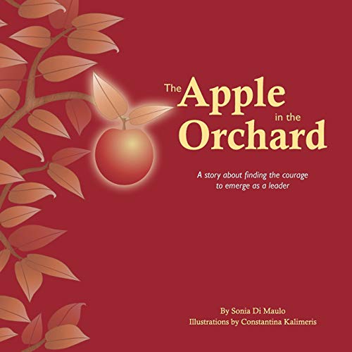 9780988054608: The Apple in the Orchard: A story about finding the courage to emerge as a leader