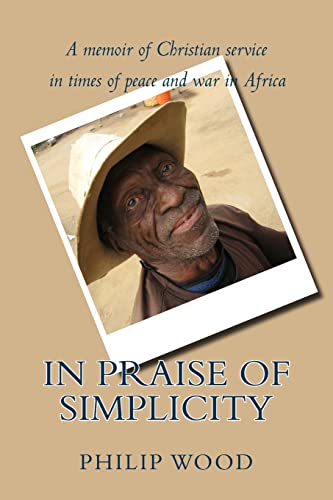 Beispielbild fr In Praise of Simplicity: A Memoir of Christian Service in Times of Peace and War in Africa zum Verkauf von WorldofBooks