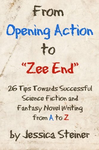 Beispielbild fr From Opening Action to 'Zee End': Tips Towards Successful Science Fiction and Fantasy Novel Writing from A to Z zum Verkauf von WorldofBooks