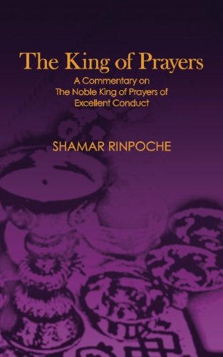 Stock image for The King of Prayers: A Commentary on The Noble King of Prayers of Excellent Conduct for sale by HPB-Emerald