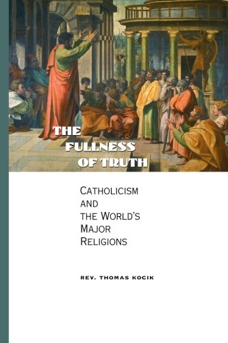 Beispielbild fr The Fullness of Truth: Catholicism and the World's Major Religions zum Verkauf von Better World Books