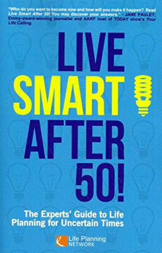 9780988190702: Live Smart After 50!: The Experts' Guide to Life Planning for Uncertain Times