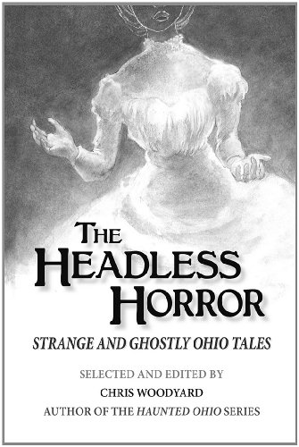 Imagen de archivo de The Headless Horror: Strange and Ghostly Ohio Tales a la venta por HPB-Diamond