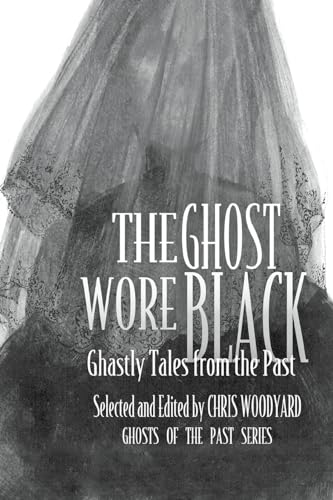 Imagen de archivo de The Ghost Wore Black: Ghastly Tales from the Past a la venta por ThriftBooks-Atlanta