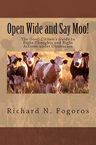 Imagen de archivo de Open Wide and Say Moo!: The Good Citizen's Guide to Right Thoughts and Right Actions under Obamacare a la venta por POQUETTE'S BOOKS