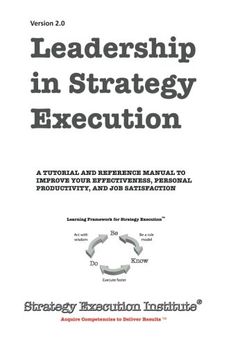 Stock image for Leadership in Strategy Execution: A Tutorial and Reference Manual to Improve Your Effectiveness, Personal Productivity, and Job Satisfaction for sale by Revaluation Books