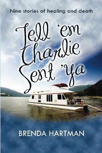 Stock image for Tell 'Em Charlie Sent 'Ya: Nine Stories of Healing and Death for sale by Irish Booksellers