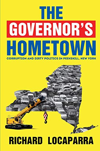 9780988212572: The Governor's Hometown: Corruption and Dirty Politics in Peekskill, New York