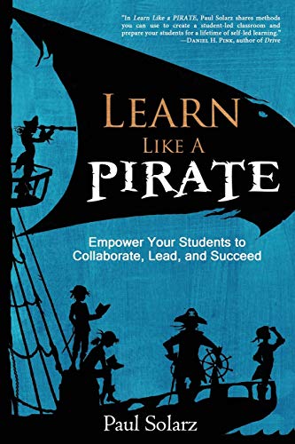 Stock image for Learn Like a PIRATE: Empower Your Students to Collaborate, Lead, and Succeed for sale by Half Price Books Inc.