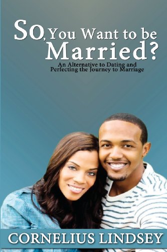 Stock image for So, You Want to Be Married?: An Alternative to Dating and Perfecting the Journey to Marriage for sale by SecondSale