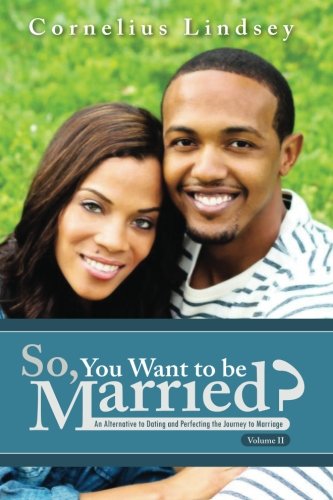 Beispielbild fr So, You Want To Be Married? Second Edition: An Alternative to Dating and Perfecting the Journey to Marriage zum Verkauf von WorldofBooks