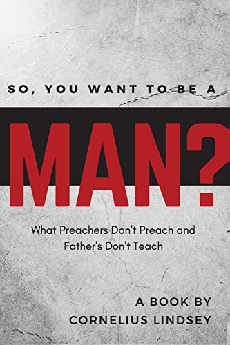 9780988218789: So, You Want to be a Man?: What Preachers Don't Preach and Fathers Don't Teach