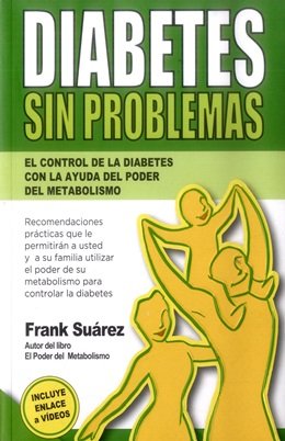 Diabetes sin problemas. El control de la diabetes con la ayuda del poder  del metabolismo - Frank Suárez: 9780988221864 - AbeBooks