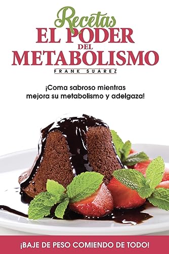 Recetas El Poder del Metabolismo por Frank Suárez - Coma Sabroso Mientras  Mejora su Metabolismo y Adelgaza (Spanish Edition) - Frank Suárez:  9780988221895 - AbeBooks
