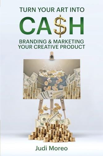 Stock image for Turn Your Art Into Cash: Branding & Marketing Your Creative Product for sale by GreatBookPrices