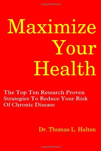 Beispielbild fr Maximize Your Health: The Top Ten Research Proven Strategies To Reduce Your Risk Of Chronic Disease (Volume 1) zum Verkauf von Revaluation Books