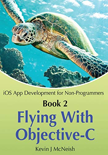 Beispielbild fr Book 2: Flying With Objective-C - iOS App Development for Non-Programmers: The Series on How to Create iPhone & iPad Apps zum Verkauf von ThriftBooks-Atlanta