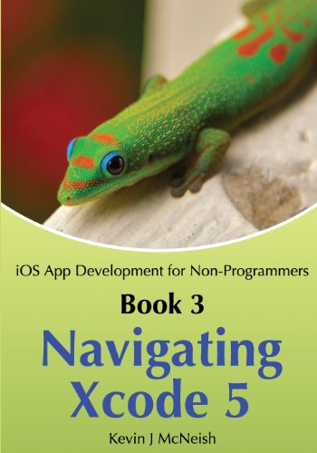 Beispielbild fr Book 3: Navigating Xcode 5 - iOS App Development for Non-Programmers: The Series on How to Create iPhone & iPad Apps zum Verkauf von Gulf Coast Books