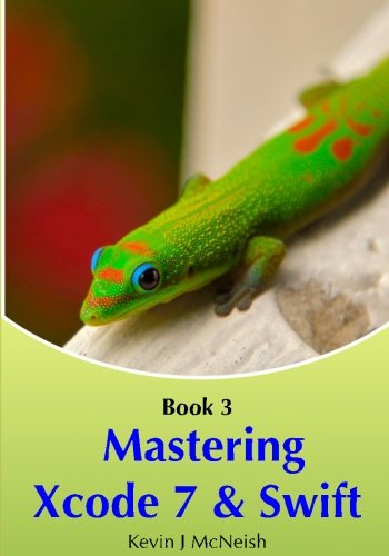 Beispielbild fr Book 3: Mastering Xcode 7 & Swift: The Series on How to Create iPhone & iPad Apps zum Verkauf von Revaluation Books