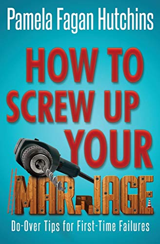 Imagen de archivo de How to Screw Up Your Marriage: Do-Over Tips for First-Time Failures a la venta por SecondSale