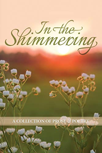 Stock image for In the Shimmering: a collection of prose & poetry for sale by THE SAINT BOOKSTORE