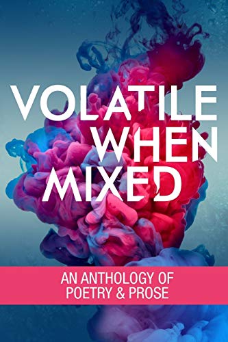Stock image for Volatile When Mixed: An Anthology of Poetry and Prose for sale by THE SAINT BOOKSTORE