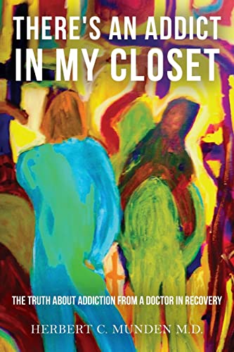 9780988237162: There's an Addict in my Closet: The Truth about Addiction from a Doctor in Recovery